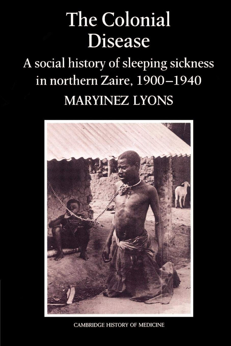 The Colonial Disease: A Social History of Sleeping Sickness