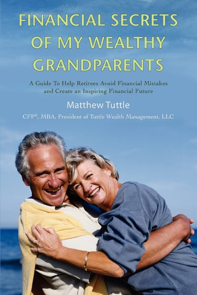 Financial Secrets of My Wealthy Grandparents: A Guide To Help Retirees Avoid Financial Mistakes and Create an Inspiring Financial Future