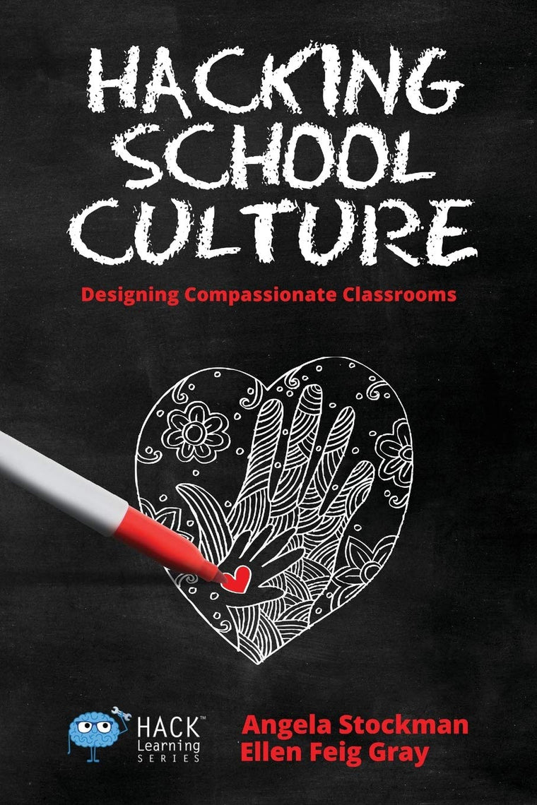 Hacking School Culture: Designing Compassionate Classrooms (Hack Learning)