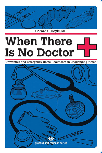 When There Is No Doctor: Preventive and Emergency Healthcare in Challenging Times (Process Self-reliance Series)