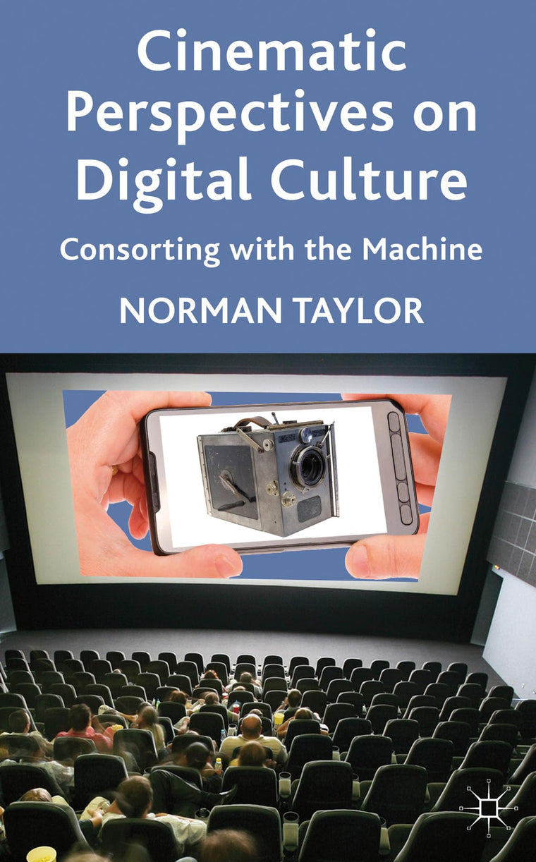Cinematic Perspectives on Digital Culture: Consorting with the Machine
