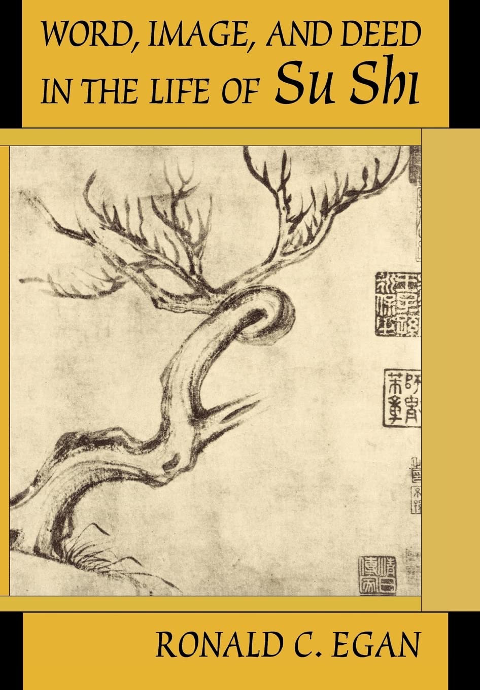 Word, Image, and Deed in the Life of Su Shi (Harvard-Yenching Institute Monograph Series)