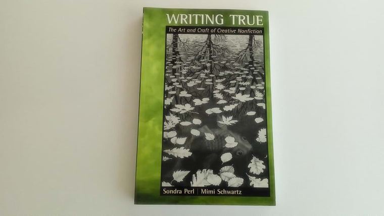 Writing True: The Art and Craft of Creative Nonfiction by So