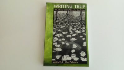Writing True: The Art and Craft of Creative Nonfiction