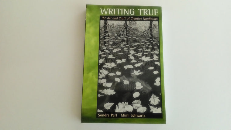 Writing True: The Art and Craft of Creative Nonfiction