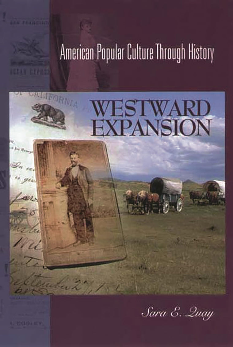 Westward Expansion, 1849-1890: (American Popular Culture Through History)