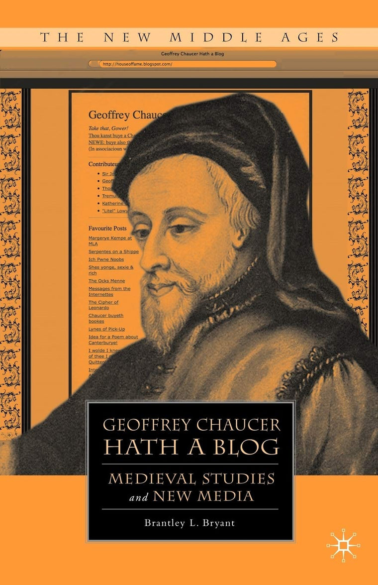 Geoffrey Chaucer Hath a Blog: Medieval Studies and New Media (The New Middle Ages)