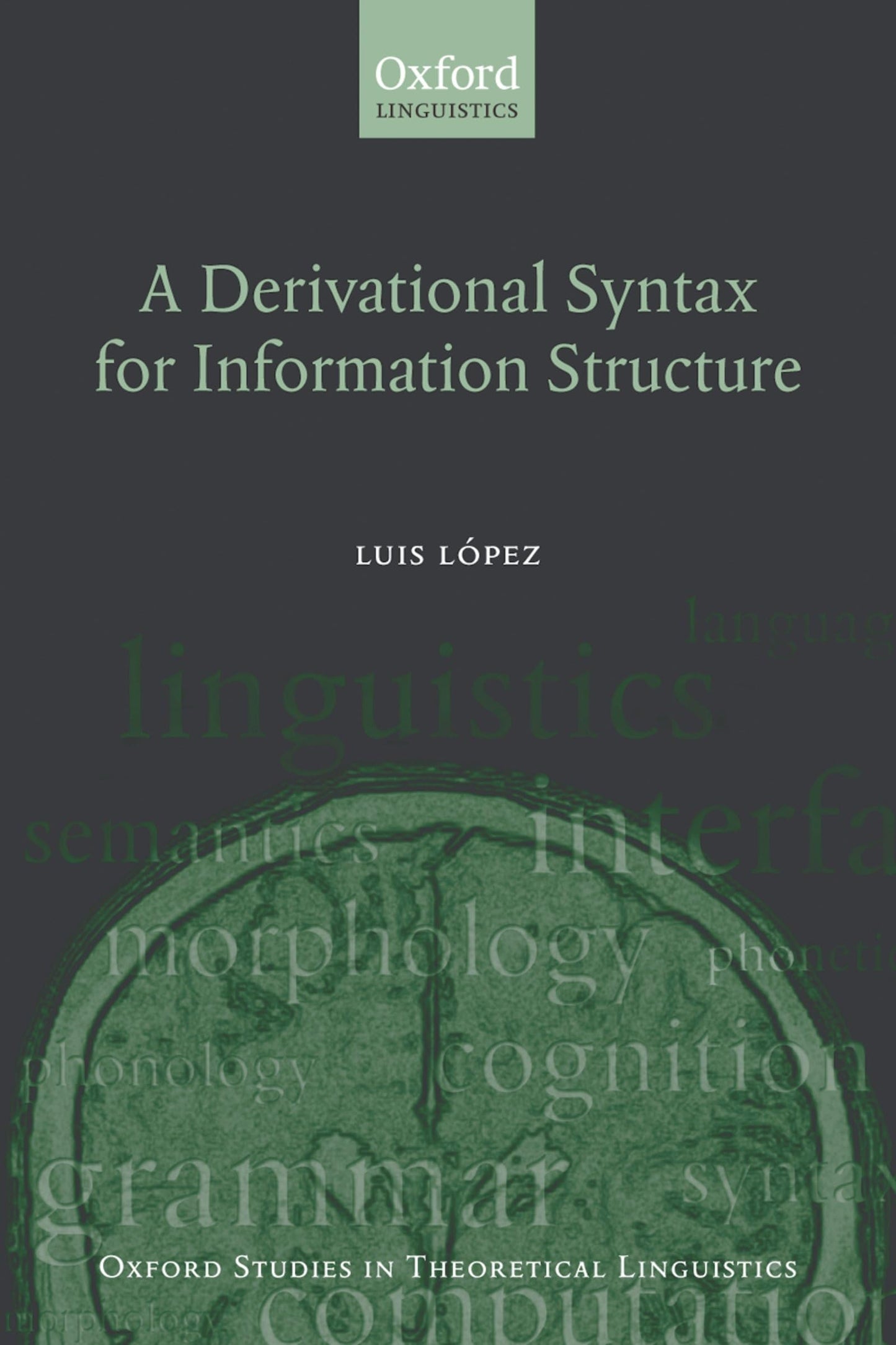 A Derivational Syntax for Information Structure (Oxford Studies in Theoretical Linguistics)