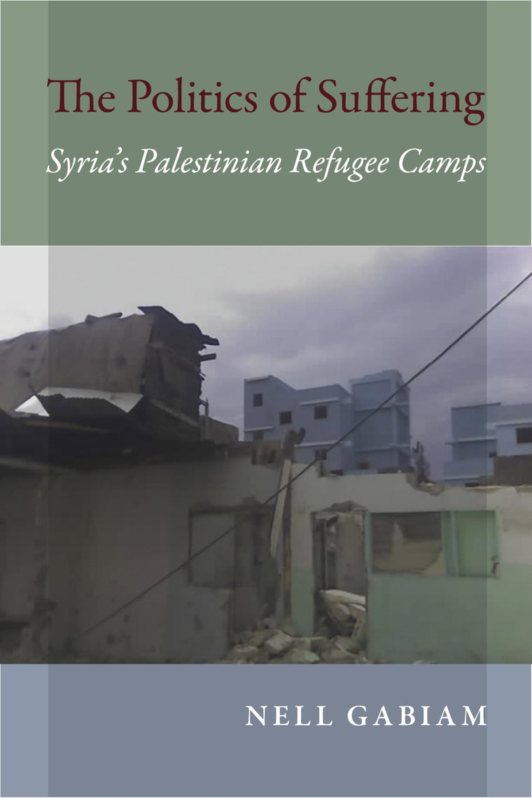 The Politics of Suffering: Syria's Palestinian Refugee Camps (Public Cultures of the Middle East and North Africa)