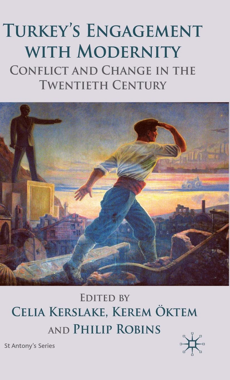 Turkeys Engagement with Modernity: Conflict and Change in the Twentieth Century (St Antony's Series)