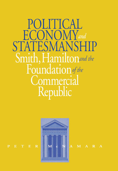 Political Economy and Statesmanship: Smith, Hamilton, and the Foundation of the Commercial Republic