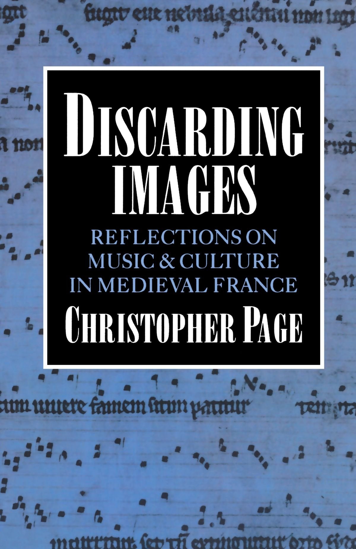 Discarding Images: Reflections on Music and Culture in Medieval France (Clarendon Paperbacks)