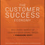 The Customer Success Economy: Why Every Aspect of Your Business Model Needs A Paradigm Shift