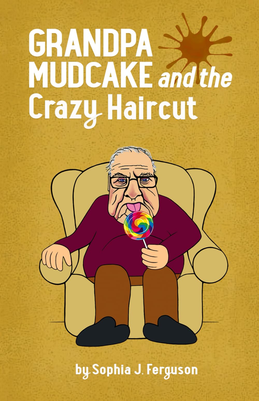 Grandpa Mudcake and the Crazy Haircut: Funny Picture Books for 3-7 Year Olds (The Grandpa Mudcake Series)