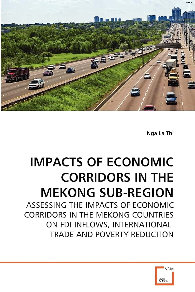 IMPACTS OF ECONOMIC CORRIDORS IN THE MEKONG SUB-REGION: ASSESSING THE IMPACTS OF ECONOMIC CORRIDORS IN THE MEKONG COUNTRIES ON FDI INFLOWS, INTERNATIONAL TRADE AND POVERTY REDUCTION