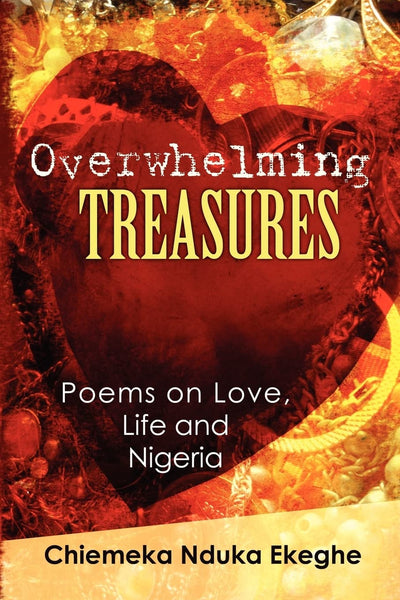 Overwhelming Treasures: Poems on Love,Life and Nigeria