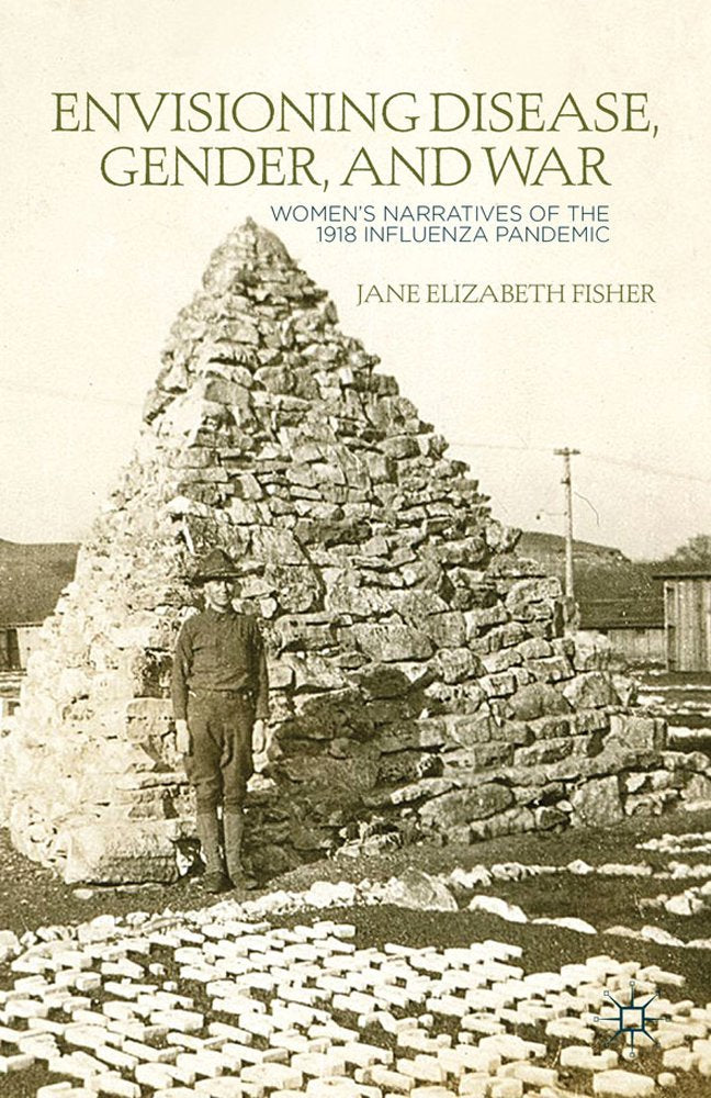 Envisioning Disease, Gender, and War: Women's Narratives of the 1918 Influenza Pandemic