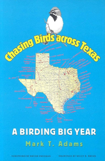 Chasing Birds across Texas: A Birding Big Year (Volume 35) (Louise Lindsey Merrick Natural Environment Series)