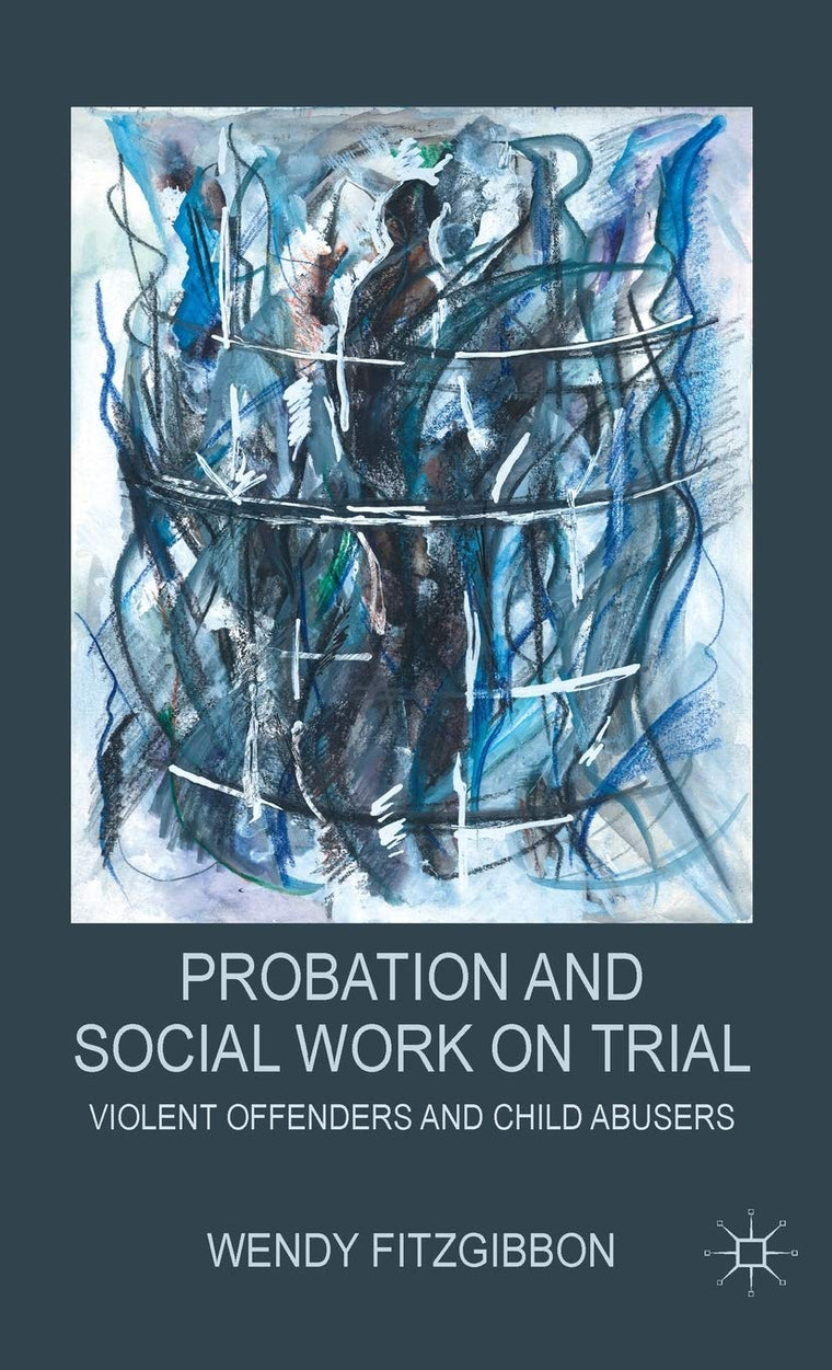 Probation and Social Work on Trial: Violent Offenders and Child Abusers