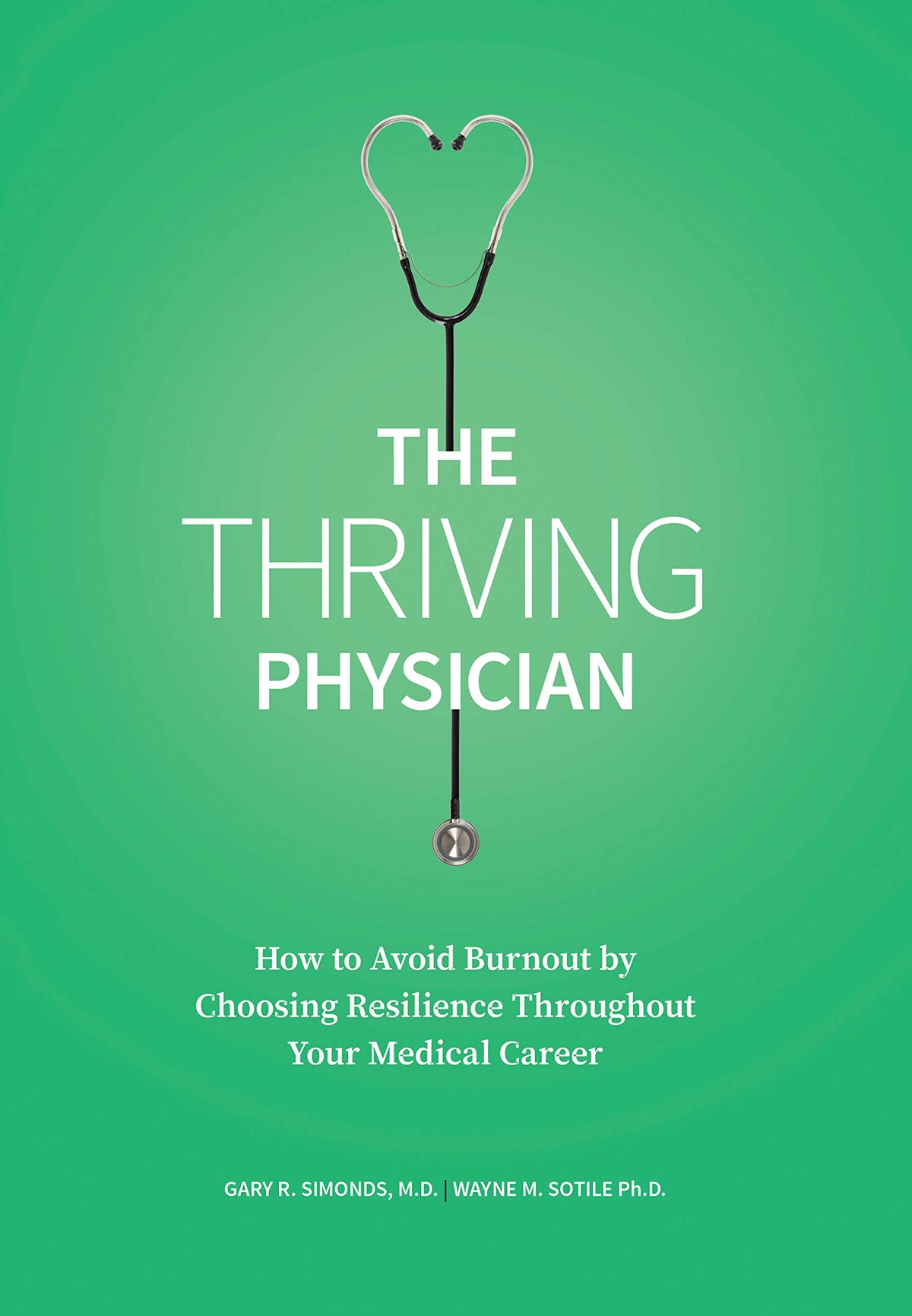The Thriving Physician: How to Avoid Burnout by Choosing Resilience Throughout Your Medical Career