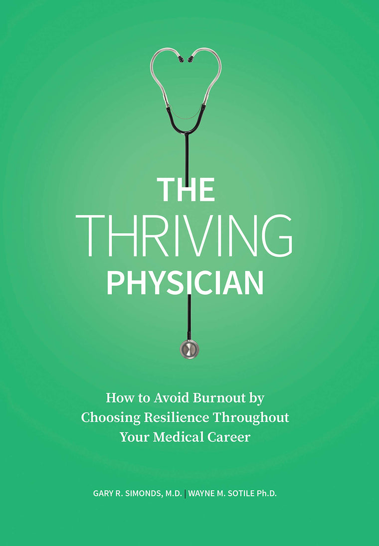 The Thriving Physician: How to Avoid Burnout by Choosing Resilience Throughout Your Medical Career