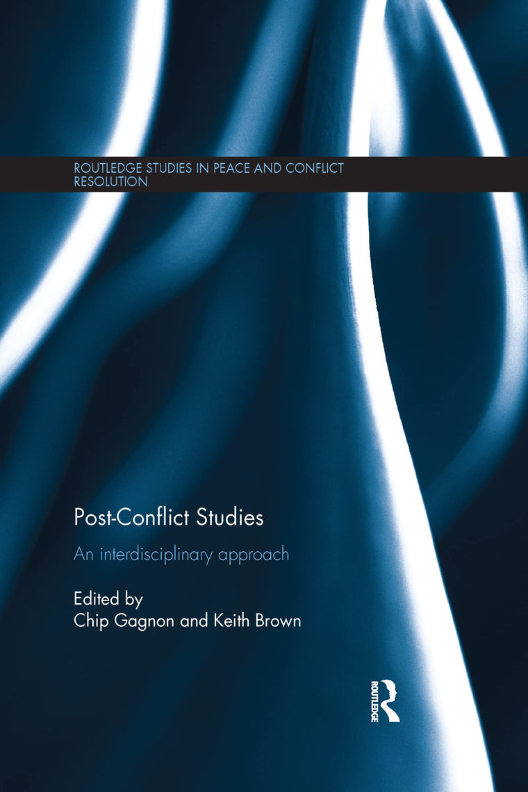 Post-Conflict Studies: An Interdisciplinary Approach (Routledge Studies in Peace and Conflict Resolution)