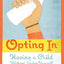 Opting In: Having a Child Without Losing Yourself