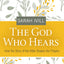 The God Who Hears: How the Story of the Bible Shapes Our Prayers