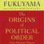 The Origins of Political Order: From Prehuman Times to the French Revolution