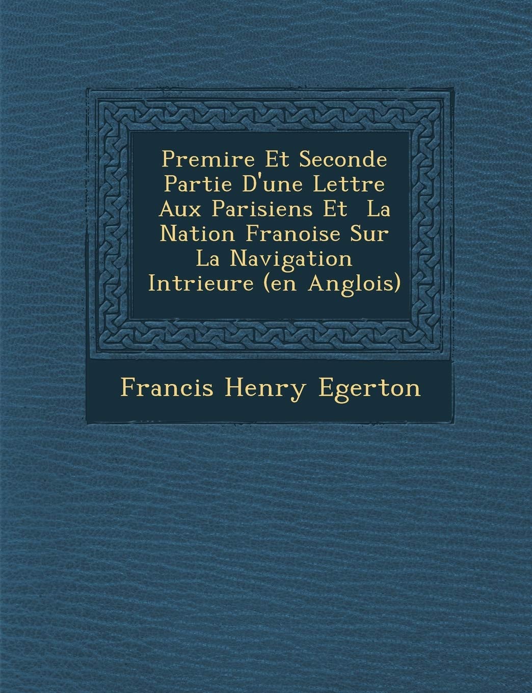 Premi?re Et Seconde Partie D'une Lettre Aux Parisiens Et ? La Nation Fran?oise Sur La Navigation Int?rieure (en Anglois) (Spanish Edition)