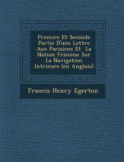 Premi?re Et Seconde Partie D'une Lettre Aux Parisiens Et ? La Nation Fran?oise Sur La Navigation Int?rieure (en Anglois) (Spanish Edition)