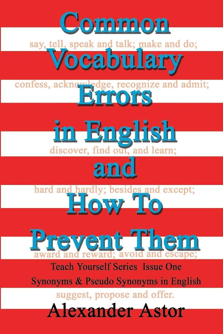 Common Vocabulary Errors in English and How To Prevent Them: Teach Yourself Series Issue One Synonyms and Pseudo Synonyms in English