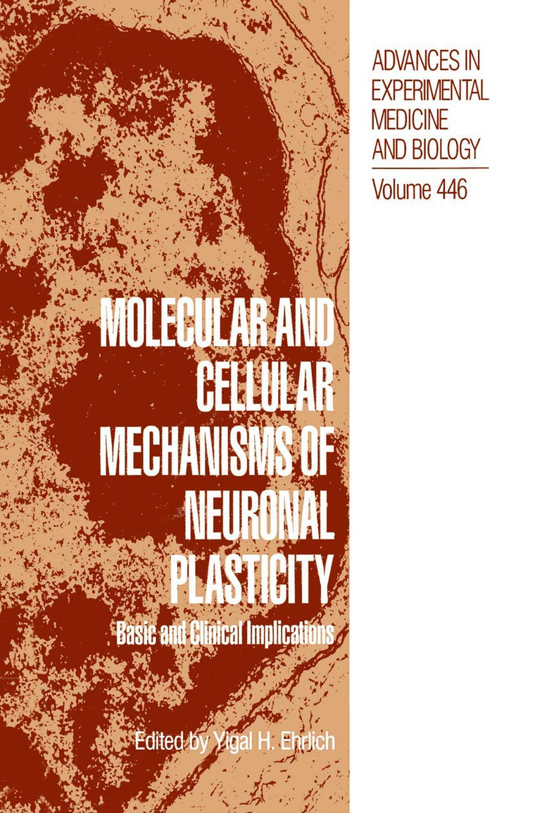 Molecular and Cellular Mechanisms of Neuronal Plasticity: Basic and Clinical Implications (Advances in Experimental Medicine and Biology, 446)