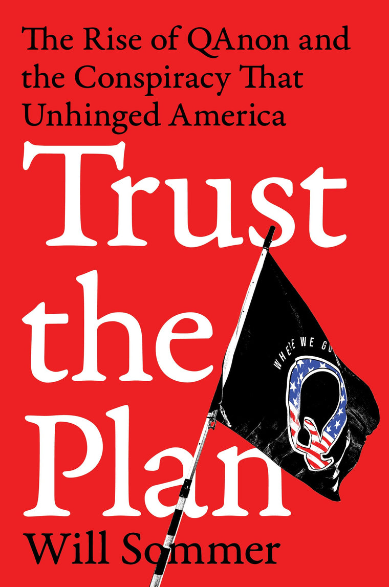 Trust the Plan: The Rise of QAnon and the Conspiracy That Un