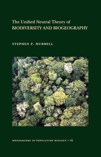 The Unified Neutral Theory of Biodiversity and Biogeography (Monographs in Population Biology, 32)