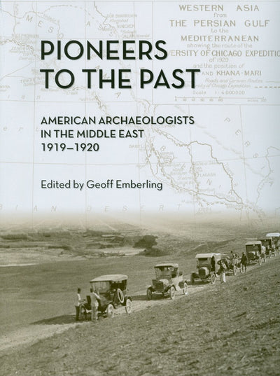 Pioneers to the Past: American Archaeologists in the Middle East, 1919-1920 (Oriental Institute Museum Publications)