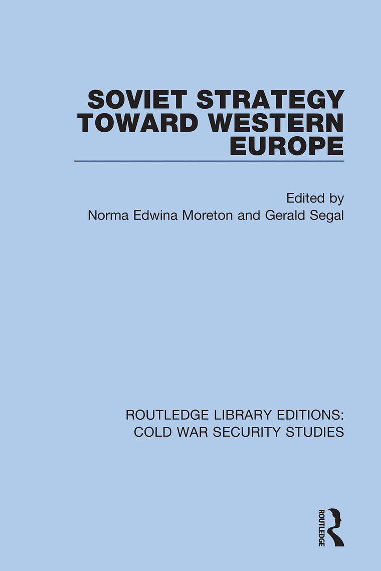 Soviet Strategy Toward Western Europe (Routledge Library Editions: Cold War Security Studies)