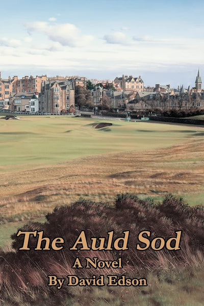 The Auld Sod : A Novel about Irish and Golfing
