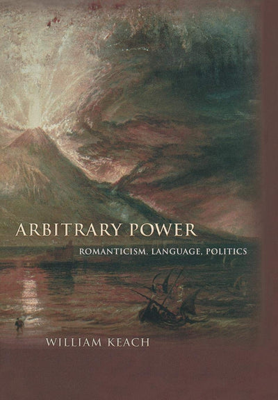 Arbitrary Power: Romanticism, Language, Politics (Literature in History)