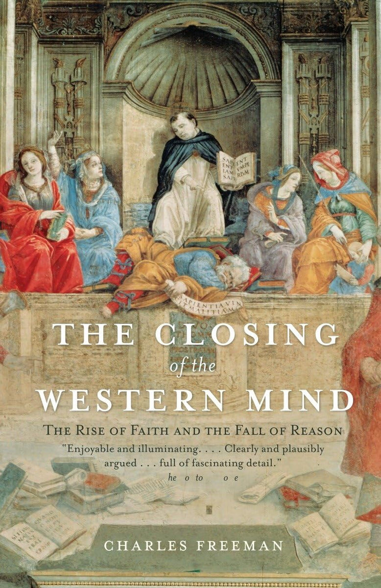 The Closing of the Western Mind: The Rise of Faith and the F