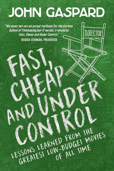 Fast, Cheap & Under Control: Lessons Learned from the Greatest Low-Budget Movies of All Time (Fast, Cheap Filmmaking Books)
