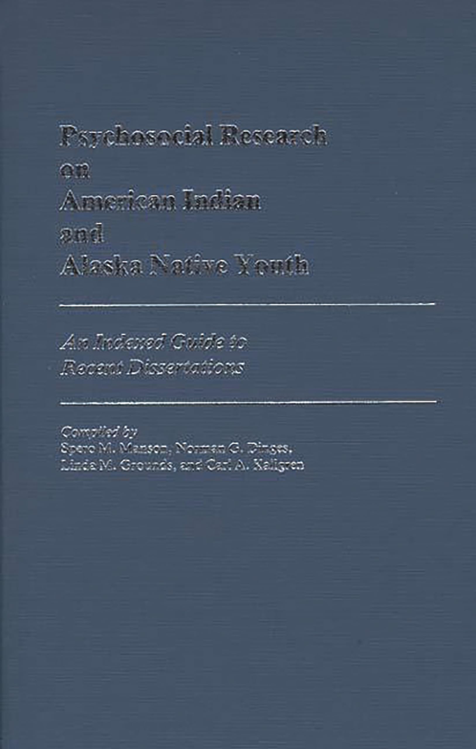Psychosocial Research on American Indian and Alaska Native Youth: An Indexed Guide to Recent Dissertations (Bibliographies and Indexes in Psychology)