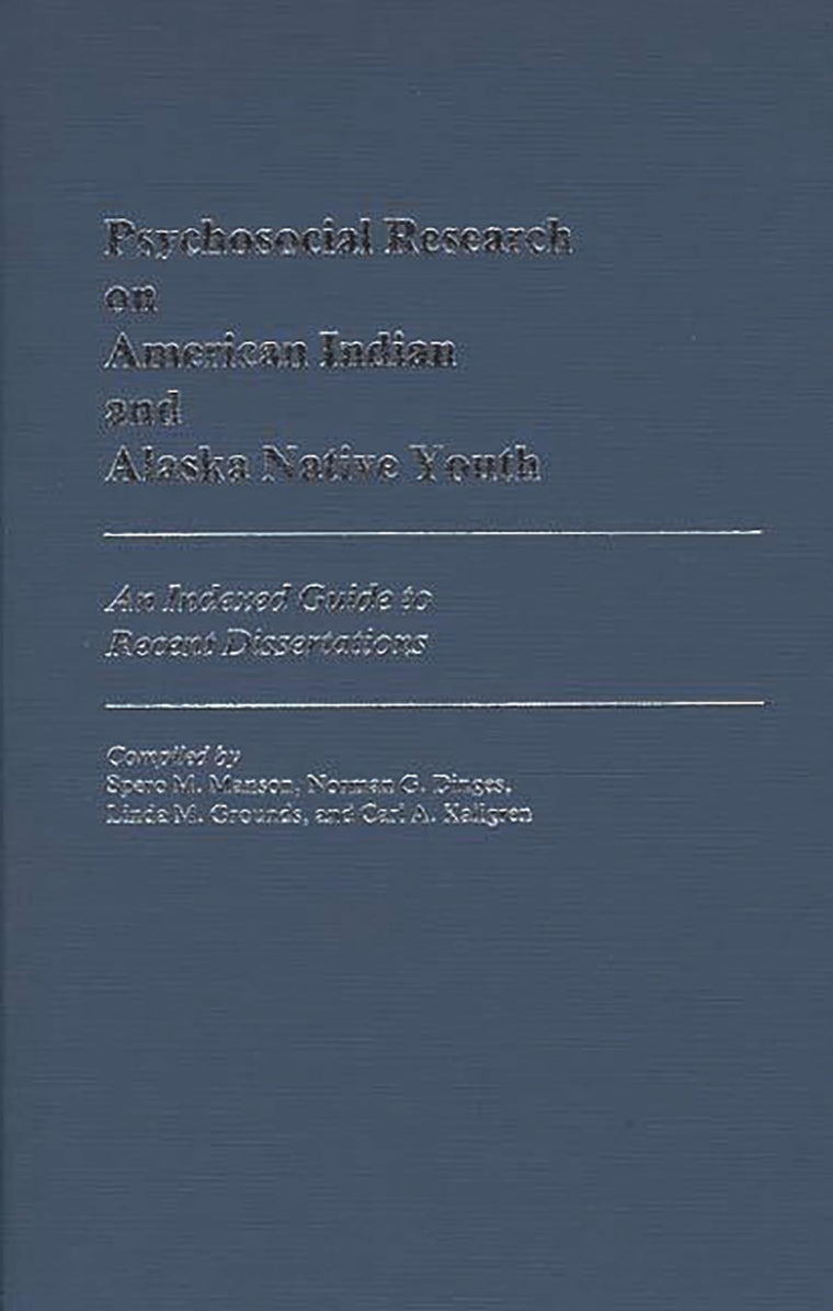 Psychosocial Research on American Indian and Alaska Native Youth: An Indexed Guide to Recent Dissertations (Bibliographies and Indexes in Psychology)