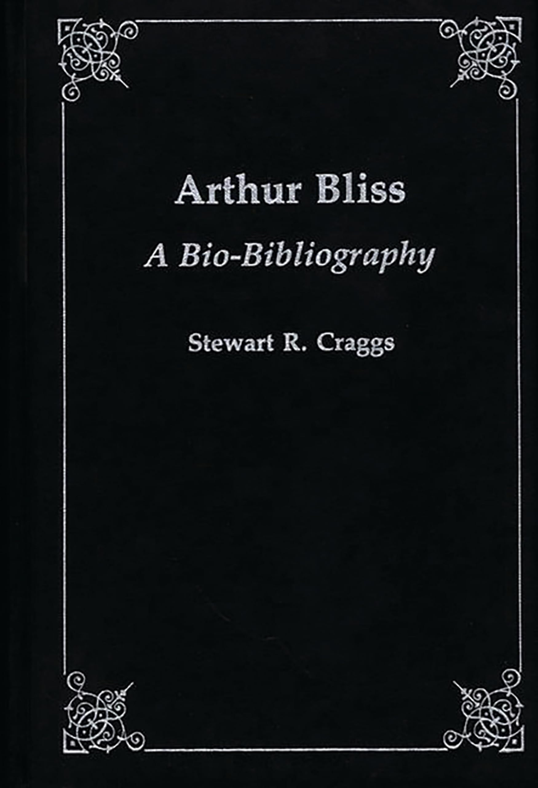 Arthur Bliss: A Bio-Bibliography (Bio-Bibliographies in Music)