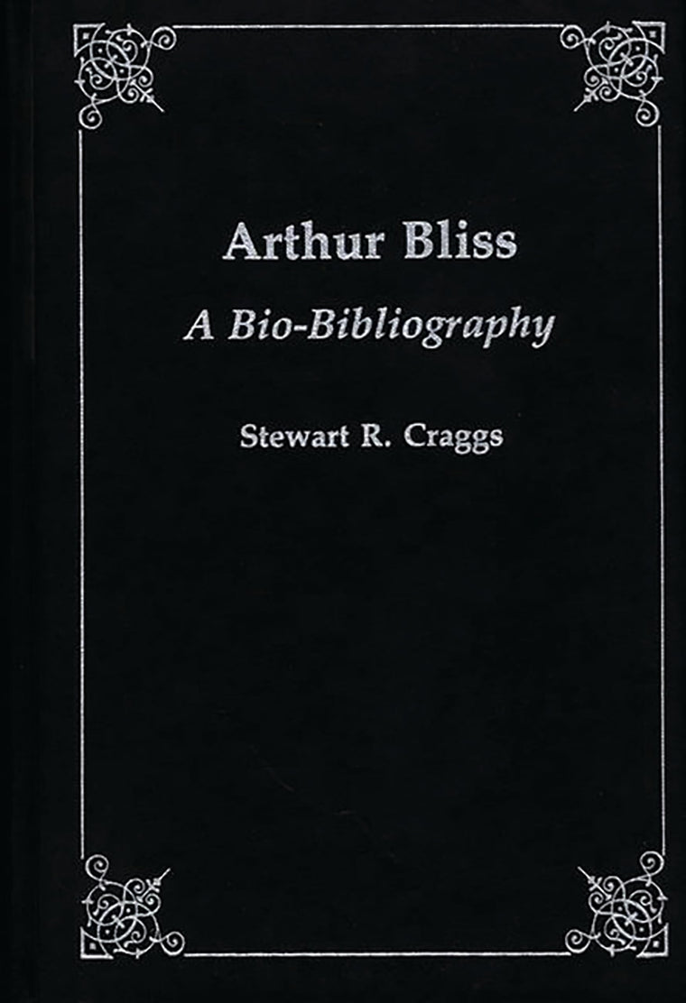 Arthur Bliss: A Bio-Bibliography (Bio-Bibliographies in Music)