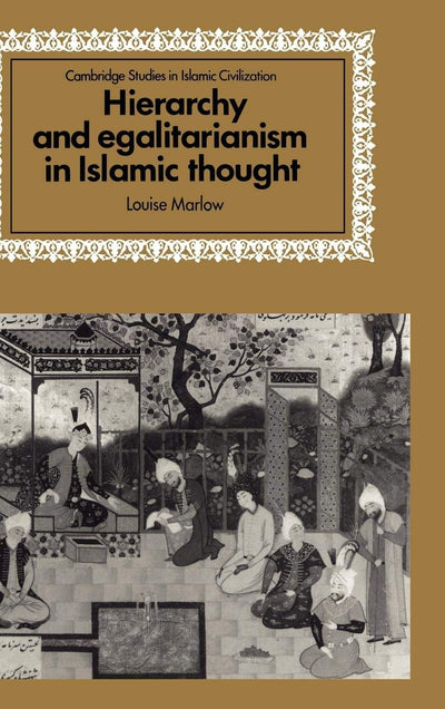 Hierarchy and Egalitarianism in Islamic Thought (Cambridge Studies in Islamic Civilization)