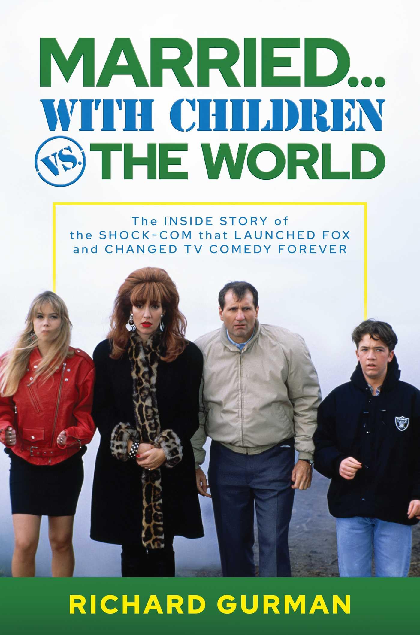 Married With Children vs. the World: The Inside Story of the Shock-Com that Launched FOX and Changed TV Comedy Forever