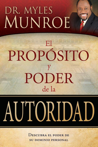 El propósito y poder de la autoridad: Descubra el poder de su dominio personal (Spanish Edition)