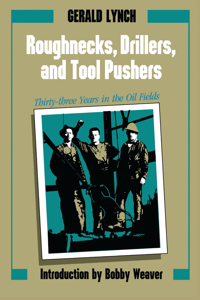 Roughnecks, Drillers, and Tool Pushers: Thirty-three Years in the Oil Fields (Personal Narratives of the West)