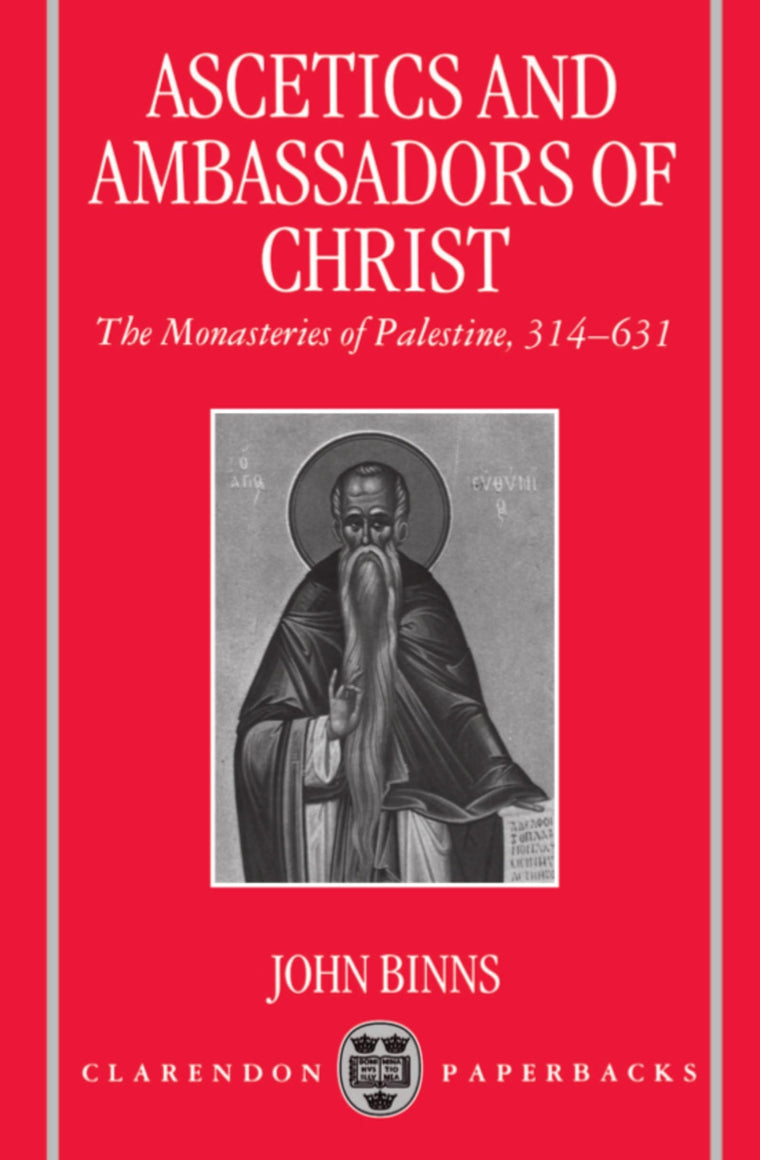 Ascetics and Ambassadors of Christ: The Monasteries of Palestine 314-631 (Oxford Early Christian Studies)